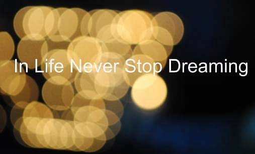 Never stop dreaming